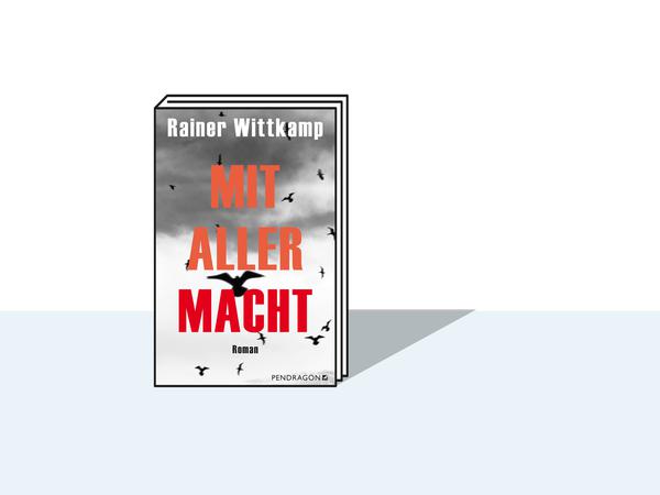 Rainer Wittkamp: Mit aller Macht. Pendragon Verlag, Bielefeld 2023. 247 Seiten, 18 Euro